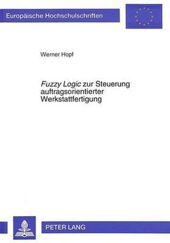 Cover image for Fuzzy Logic Zur Steuerung Auftragsorientierter Werkstattfertigung