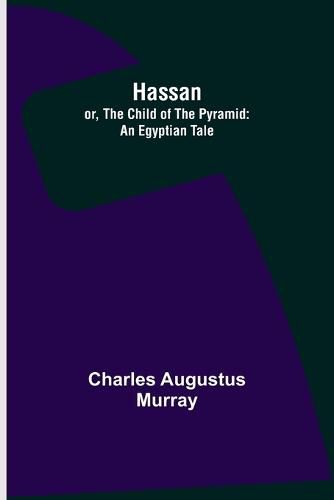 Cover image for Hassan; or, The Child of the Pyramid: An Egyptian Tale