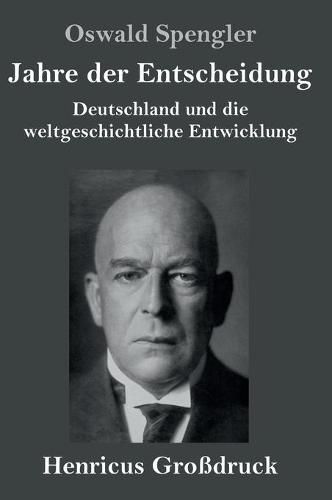 Jahre der Entscheidung (Grossdruck): Deutschland und die weltgeschichtliche Entwicklung