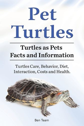 Cover image for Pet Turtles. Turtles as Pets Facts and Information. Turtles Care, Behavior, Diet, Interaction, Costs and Health.