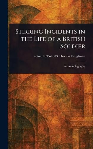 Cover image for Stirring Incidents in the Life of a British Soldier