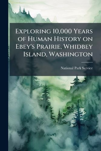 Cover image for Exploring 10,000 Years of Human History on Ebey's Prairie, Whidbey Island, Washington