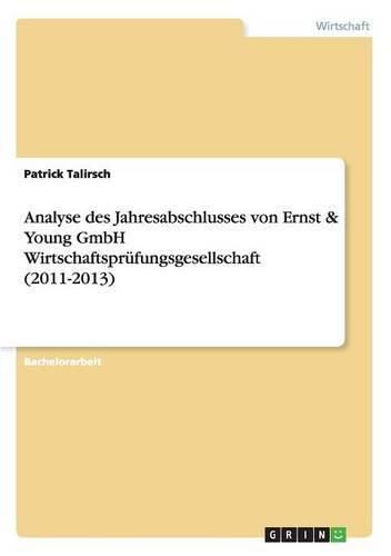 Analyse des Jahresabschlusses von Ernst & Young GmbH Wirtschaftsprufungsgesellschaft (2011-2013)