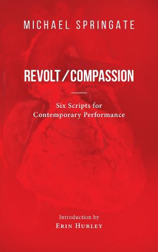 Cover image for Revolt/Compassion: Six Scripts for Contemporary Performance