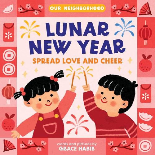 Cover image for Lunar New Year, Spread Love and Cheer (An Our Neighborhood Series Board Book for Toddlers Celebrating Chinese Culture)