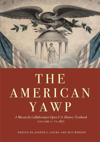 Cover image for The American Yawp: A Massively Collaborative Open U.S. History Textbook, Vol. 1: To 1877