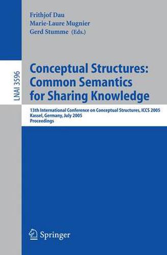 Cover image for Conceptual Structures: Common Semantics for Sharing Knowledge: 13th International Conference on Conceptual Structures, ICCS 2005, Kassel, Germany, July 17-22, 2005, Proceedings