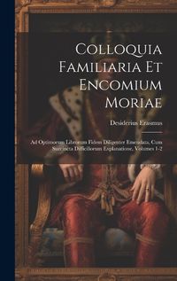 Cover image for Colloquia Familiaria Et Encomium Moriae