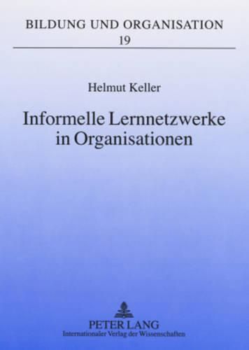 Cover image for Informelle Lernnetzwerke in Organisationen: Theoretische Zugaenge Und Didaktische Implikationen Fuer Die Betriebliche Weiterbildung