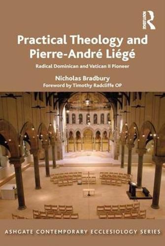 Cover image for Practical Theology and Pierre-Andre Liege: Radical Dominican and Vatican II Pioneer