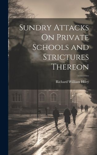 Cover image for Sundry Attacks On Private Schools and Strictures Thereon