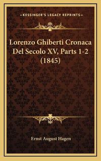 Cover image for Lorenzo Ghiberti Cronaca del Secolo XV, Parts 1-2 (1845)