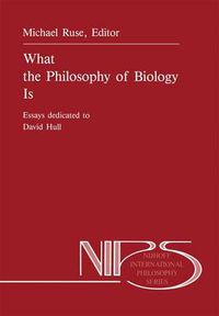 Cover image for What the Philosophy of Biology Is: Essays dedicated to David Hull