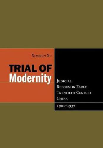 Cover image for Trial of Modernity: Judicial Reform in Early Twentieth-Century China, 1901-1937