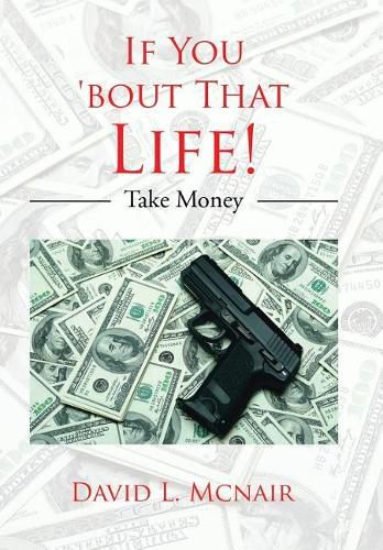 Cover image for If You 'Bout That Life!: Take Money