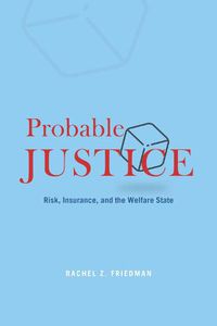Cover image for Probable Justice: Risk, Insurance, and the Welfare State