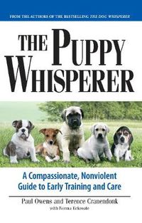 Cover image for The Puppy Whisperer: A Compassionate, Non-violent Guide to Early Training and Care