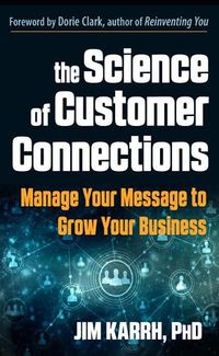 Cover image for The Science of Customer Connections: Manage Your Message to Grow Your Business