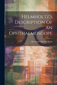 Cover image for Helmholtz's Description Of An Ophthalmoscope