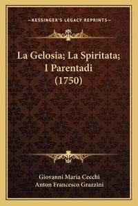 Cover image for La Gelosia; La Spiritata; I Parentadi (1750) La Gelosia; La Spiritata; I Parentadi (1750)