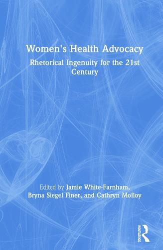 Cover image for Women's Health Advocacy: Rhetorical Ingenuity for the 21st Century