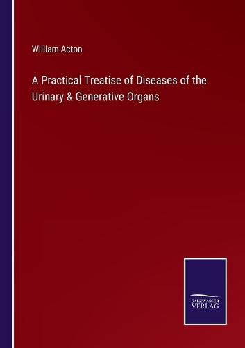 A Practical Treatise of Diseases of the Urinary & Generative Organs