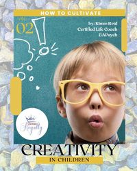 Cover image for How to Cultivate Creativity in Children