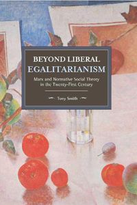 Cover image for Beyond Liberal Egalitarianism: Marx and Normative Social Theory in the Twenty-First Century