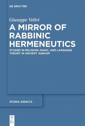 Cover image for A Mirror of Rabbinic Hermeneutics: Studies in Religion, Magic, and Language Theory in Ancient Judaism