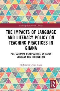 Cover image for The Impacts of Language and Literacy Policy on Teaching Practices in Ghana: Postcolonial Perspectives on Early Literacy and Instruction