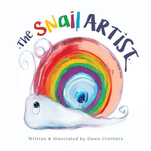 Cover image for The Snail Artist - A Heartwarming Tale About Creativity, Courage and the Magic of Imagination