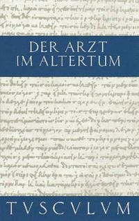 Cover image for Der Arzt Im Altertum: Griechisch Und Lateinische Quellenstucke Von Hippokrates Bis Galen