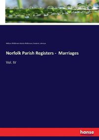 Cover image for Norfolk Parish Registers - Marriages: Vol. IV