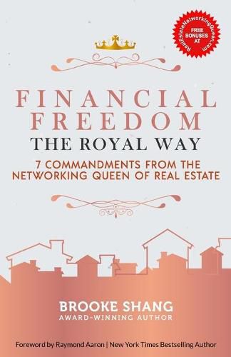 Cover image for Financial Freedom the Royal Way: 7 Commandments From the Networking Queen of Real Estate