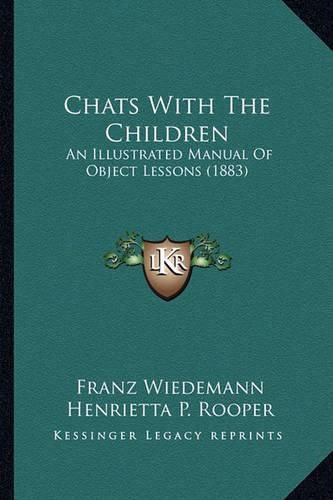 Cover image for Chats with the Children: An Illustrated Manual of Object Lessons (1883)