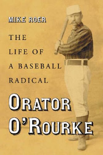 Cover image for Orator O'Rourke: The Life of a Baseball Radical