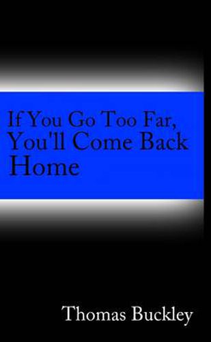 Cover image for If You Go to Far, You'll Come Back Home