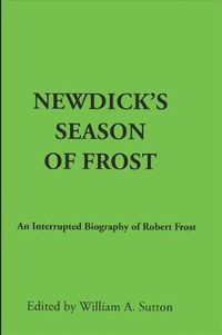 Cover image for Newdick's Season of Frost: An Interrupted Biography of Robert Frost