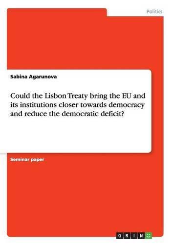 Cover image for Could the Lisbon Treaty bring the EU and its institutions closer towards democracy and reduce the democratic deficit?