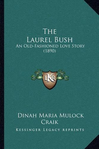 Cover image for The Laurel Bush: An Old-Fashioned Love Story (1890)