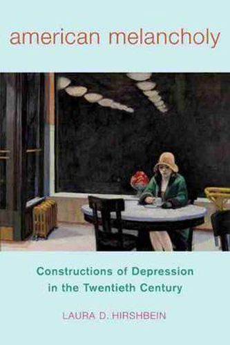 Cover image for American Melancholy: Constructions of Depression in the Twentieth Century