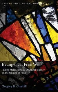 Cover image for Evangelical Free Will: Phillipp Melanchthon's Doctrinal Journey on the Origins of Faith