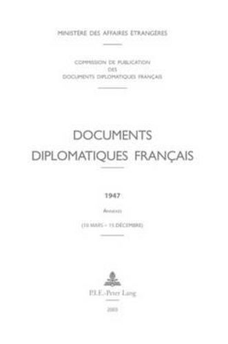 Documents Diplomatiques Francais: 1947 - Annexes (10 Mars - 15 Decembre)