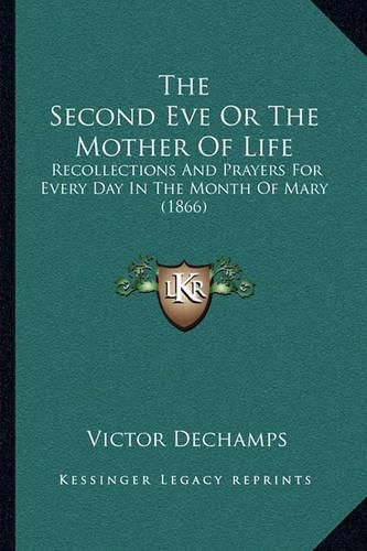 Cover image for The Second Eve or the Mother of Life: Recollections and Prayers for Every Day in the Month of Mary (1866)