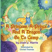 Cover image for A Princess, A Prince and a Dragon Go to Camp