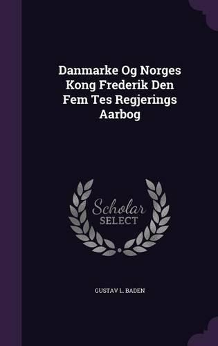 Cover image for Danmarke Og Norges Kong Frederik Den Fem Tes Regjerings Aarbog
