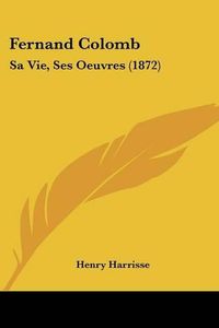 Cover image for Fernand Colomb: Sa Vie, Ses Oeuvres (1872)