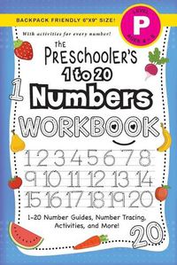 Cover image for The Preschooler's 1 to 20 Numbers Workbook: (Ages 4-5) 1-20 Number Guides, Number Tracing, Activities, and More! (Backpack Friendly 6x9 Size)