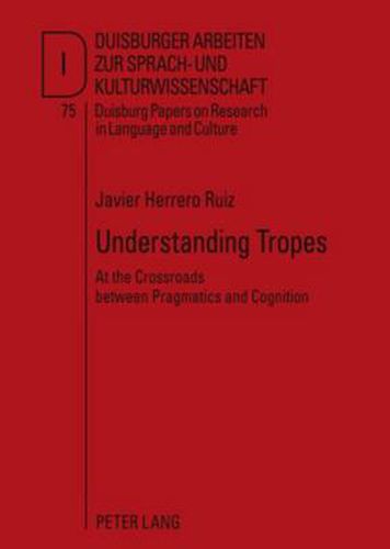 Cover image for Understanding Tropes: At the Crossroads between Pragmatics and Cognition