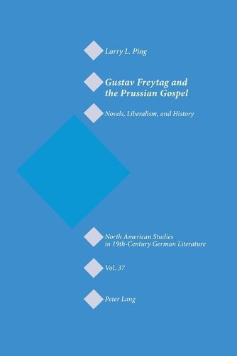 Cover image for Gustav Freytag and the Prussian Gospel: Novels, Liberalism, and History